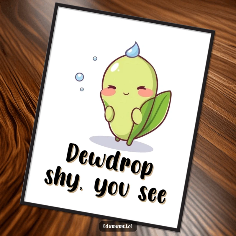 Funny Shy Edamame Poster depicting a blushing green pod peeking shyly from behind a glistening dewdrop.